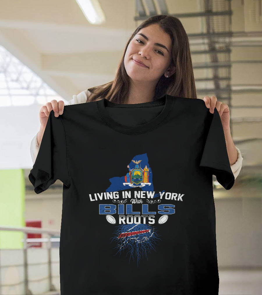 Living In New York With Buffalo Bills Roots And State Pride T-Shirt