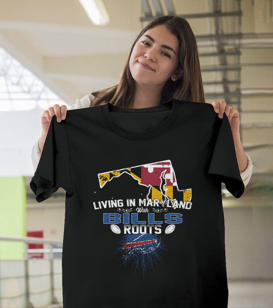 Living In Maryland With Bills Roots Maryland Flag Buffalo Football T-Shirt