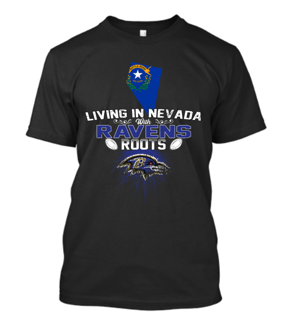 Living In Nevada With Baltimore Ravens Roots T-Shirt