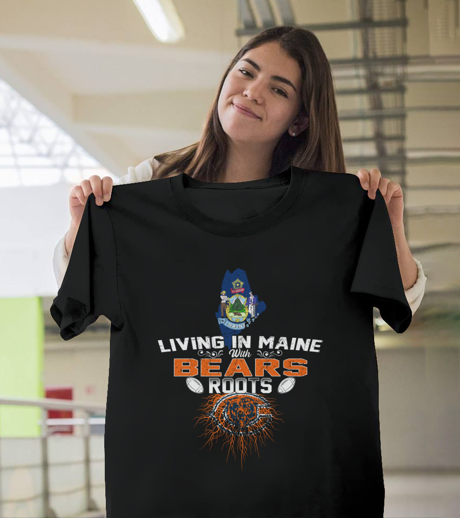 Living In Maine With Chicago Bears Roots Maine State Seal Football Team T-Shirt