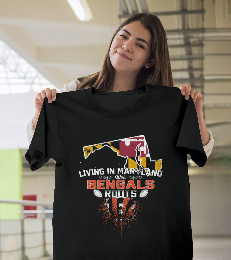 Living In Maryland With Bengals Roots Football Pride T-Shirt