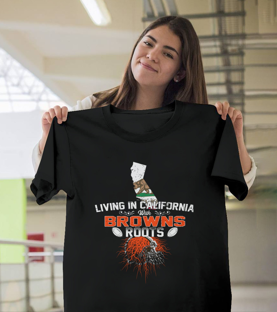 Living In California With Browns Roots Football Helmet California Flag T-Shirt