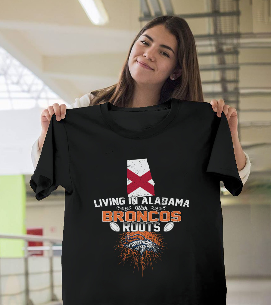 Living in Alabama With Denver Broncos Football Roots T-Shirt