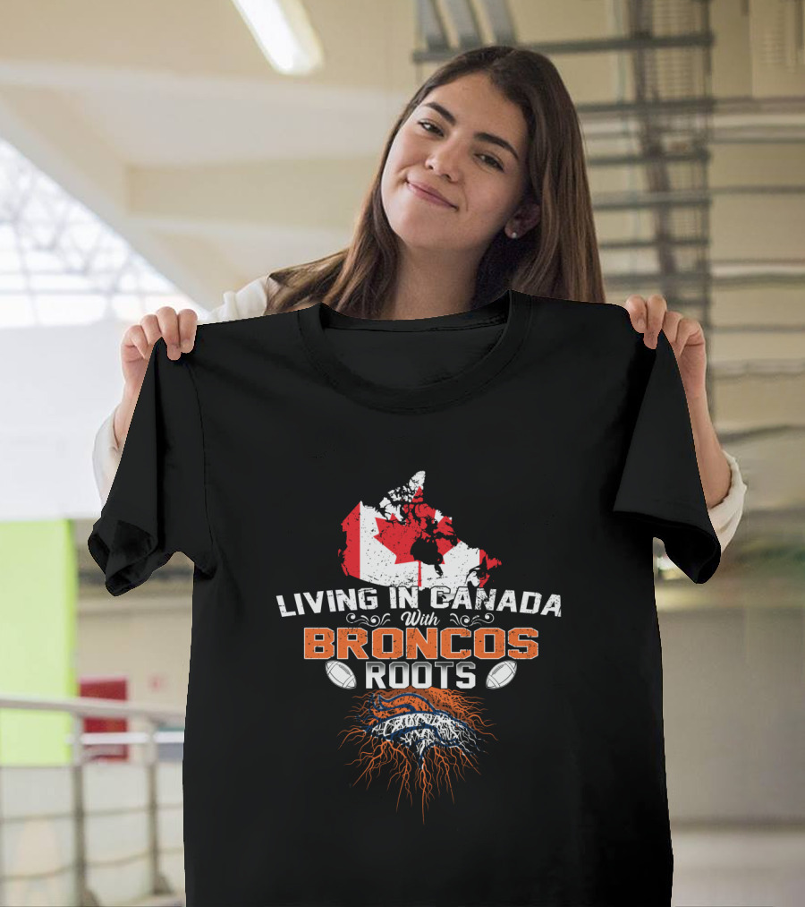 Living In Canada With Broncos Roots Football Pride Canada Flag Map T-Shirt