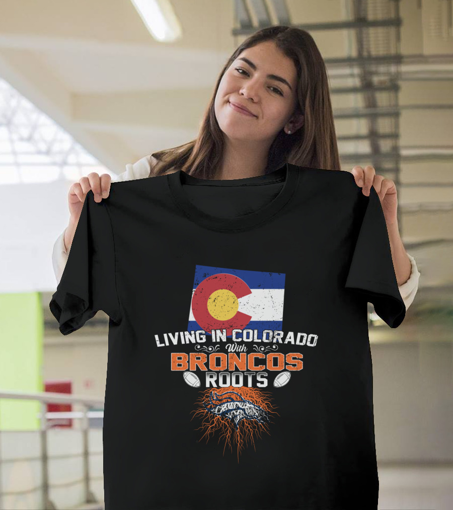 Living In Colorado with Broncos Roots Colorado Flag and Football T-Shirt
