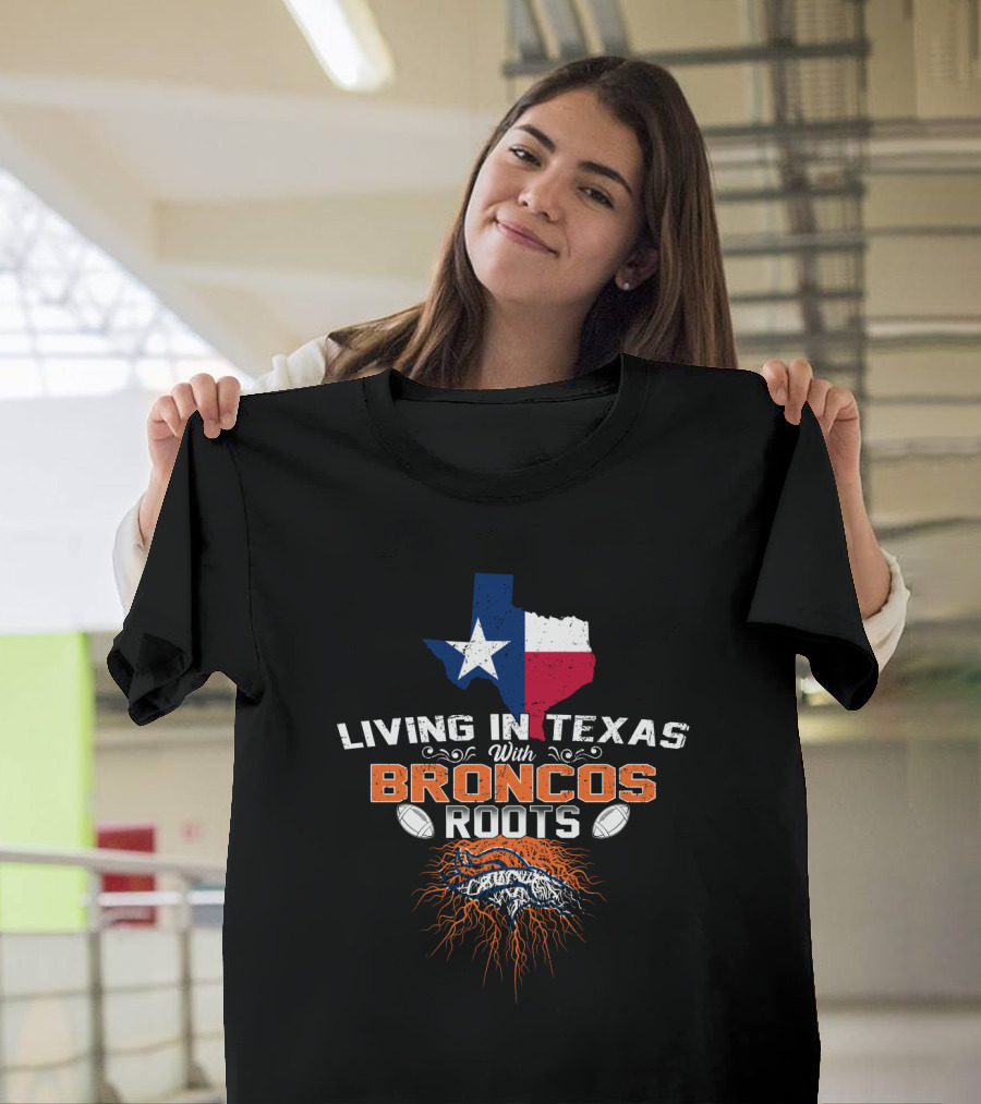 Living in Texas with Broncos Roots and Texas State Flag Iconography T-Shirt