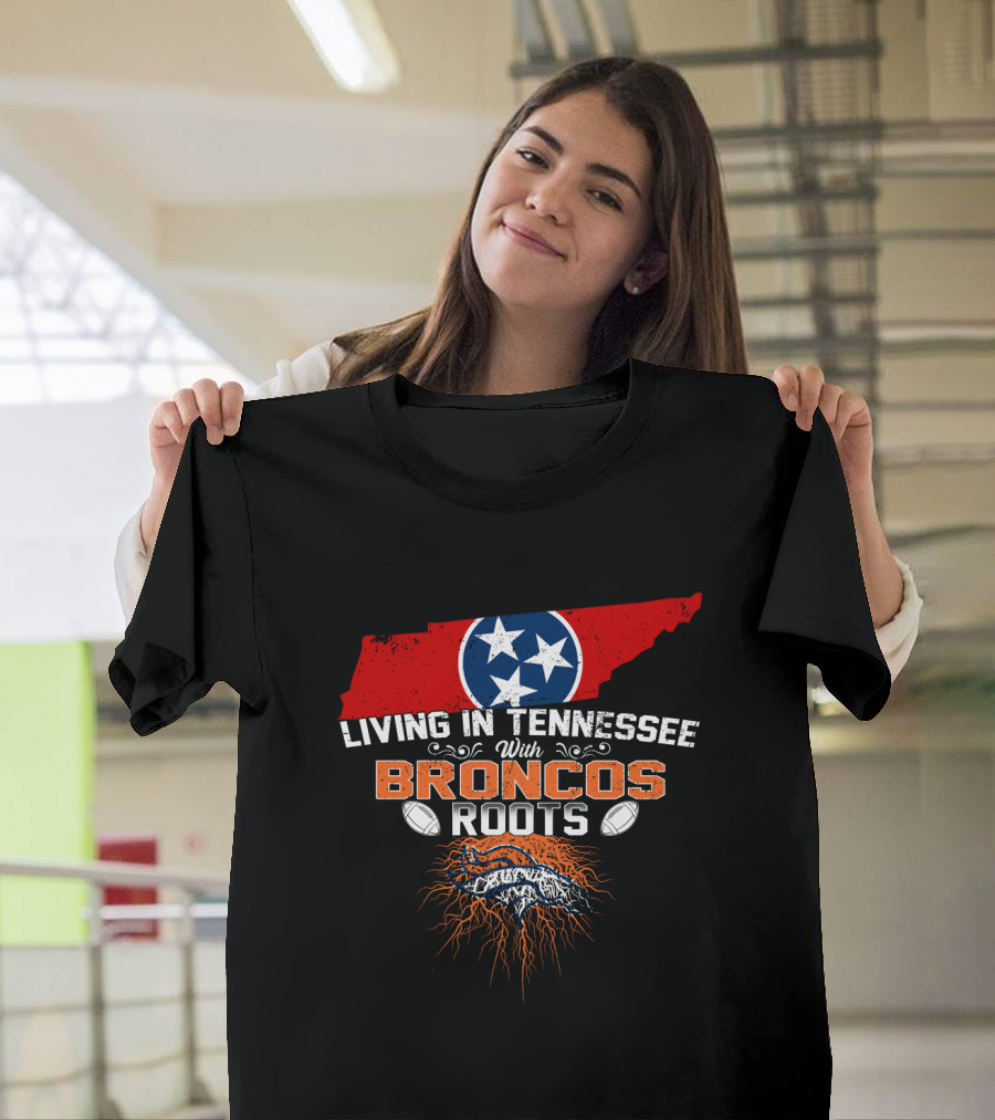 Living In Tennessee With Broncos Roots Tennessee Flag Football Pride T-Shirt