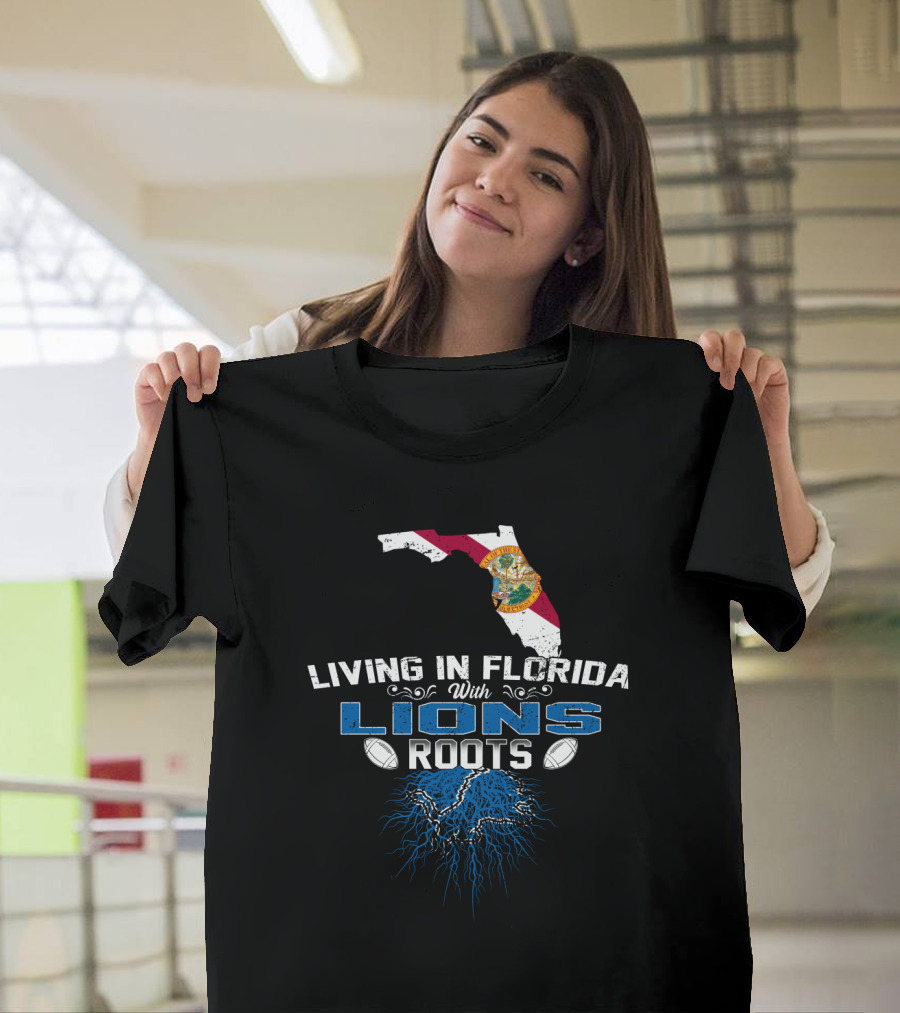 Living In Florida With Detroit Lions Roots Football T-Shirt