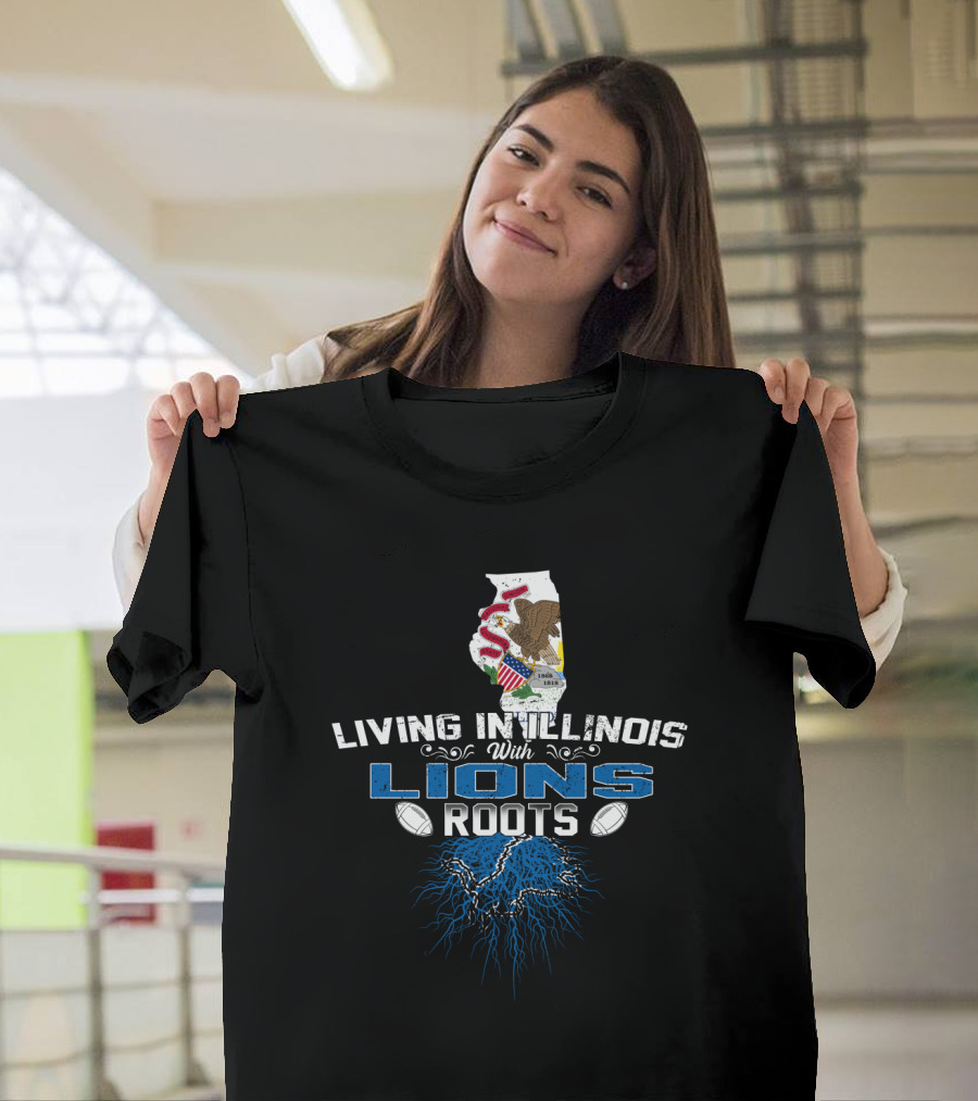 Living In Illinois With Lions Roots Football Pride T-Shirt