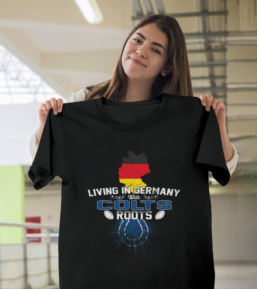 Living in Germany with Colts Roots Football Pride T-Shirt