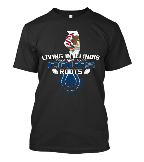 Living In Illinois With Colts Roots NFL Football Heritage T-Shirt