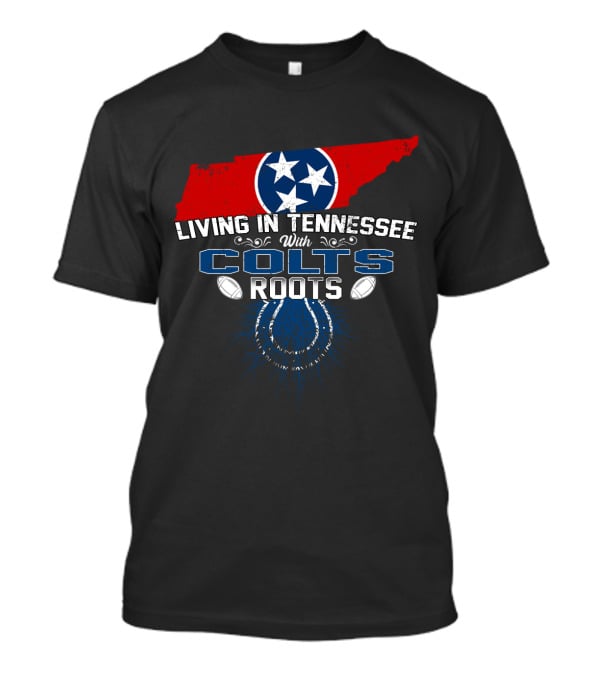 Living In Tennessee With Colts Roots Tennessee Flag And Football Elements T-Shirt