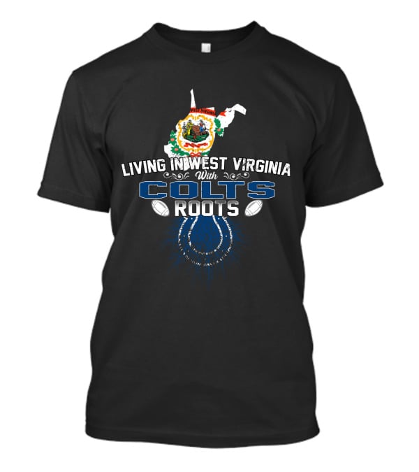 Living In West Virginia With Colts Roots Football Connection T-Shirt