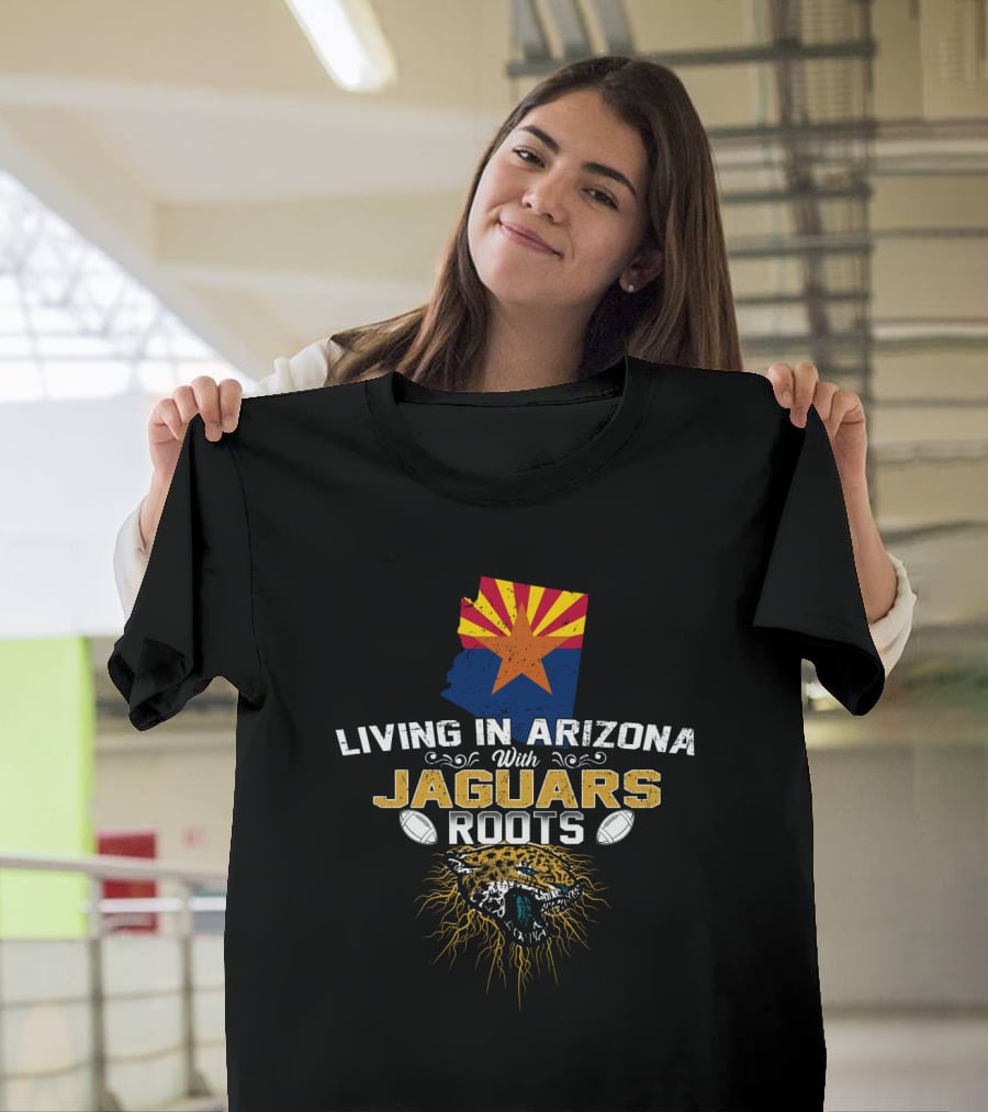 Living In Arizona With Jaguars Roots And Football Passion T-Shirt