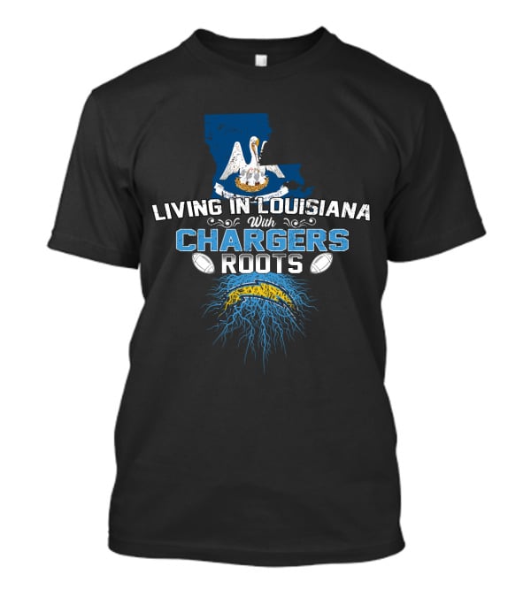 Living In Louisiana With Chargers Roots Football Pride T-Shirt