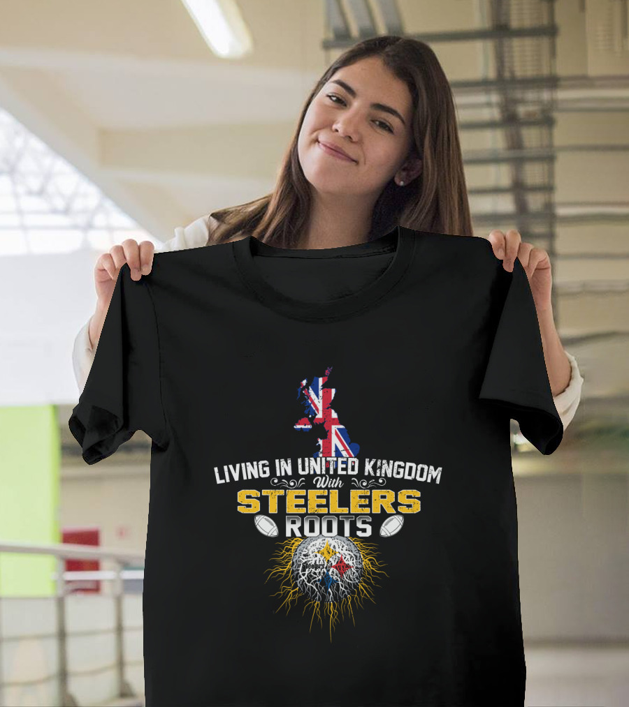 Living In United Kingdom With Steelers Roots T-Shirt