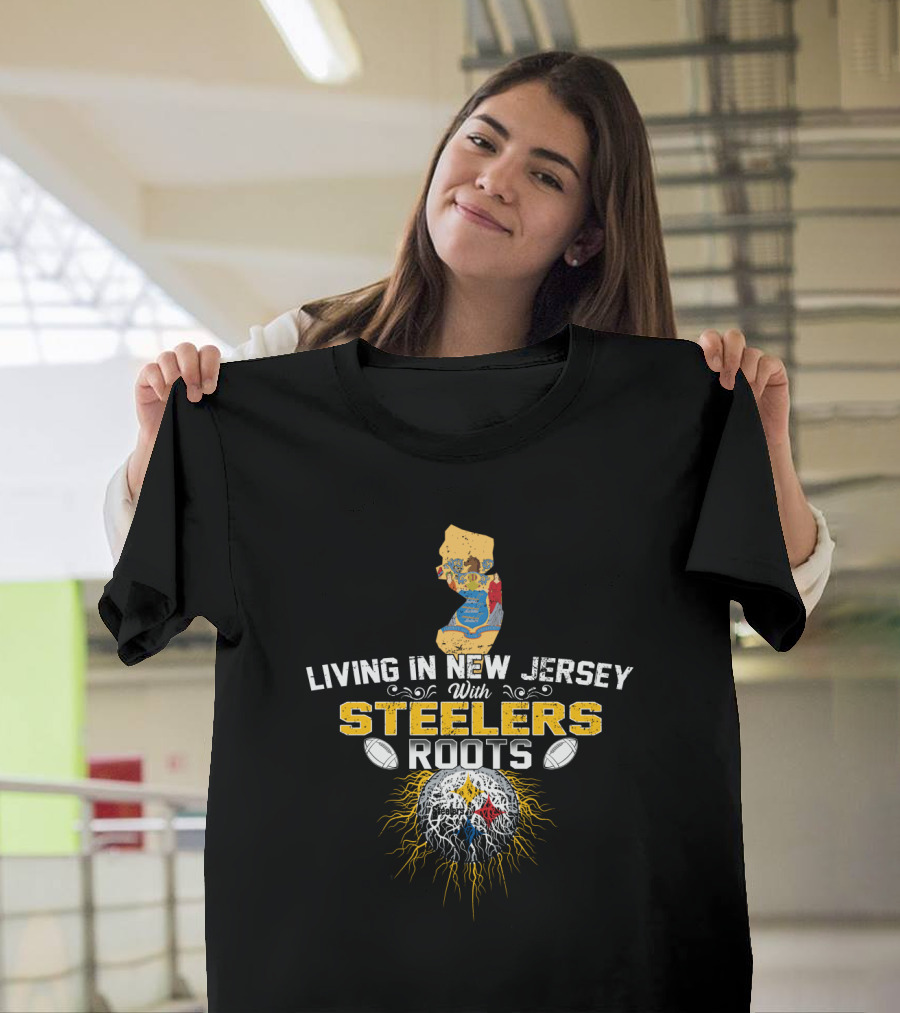 Living In New Jersey With Steelers Roots T-Shirt