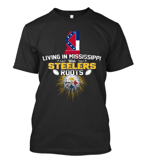 Living In Mississippi With Steelers Roots T-Shirt