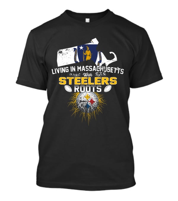 Living In Massachusetts With Steelers Roots T-Shirt