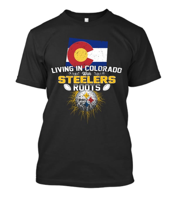 Living In Colorado With Steelers Roots T-Shirt