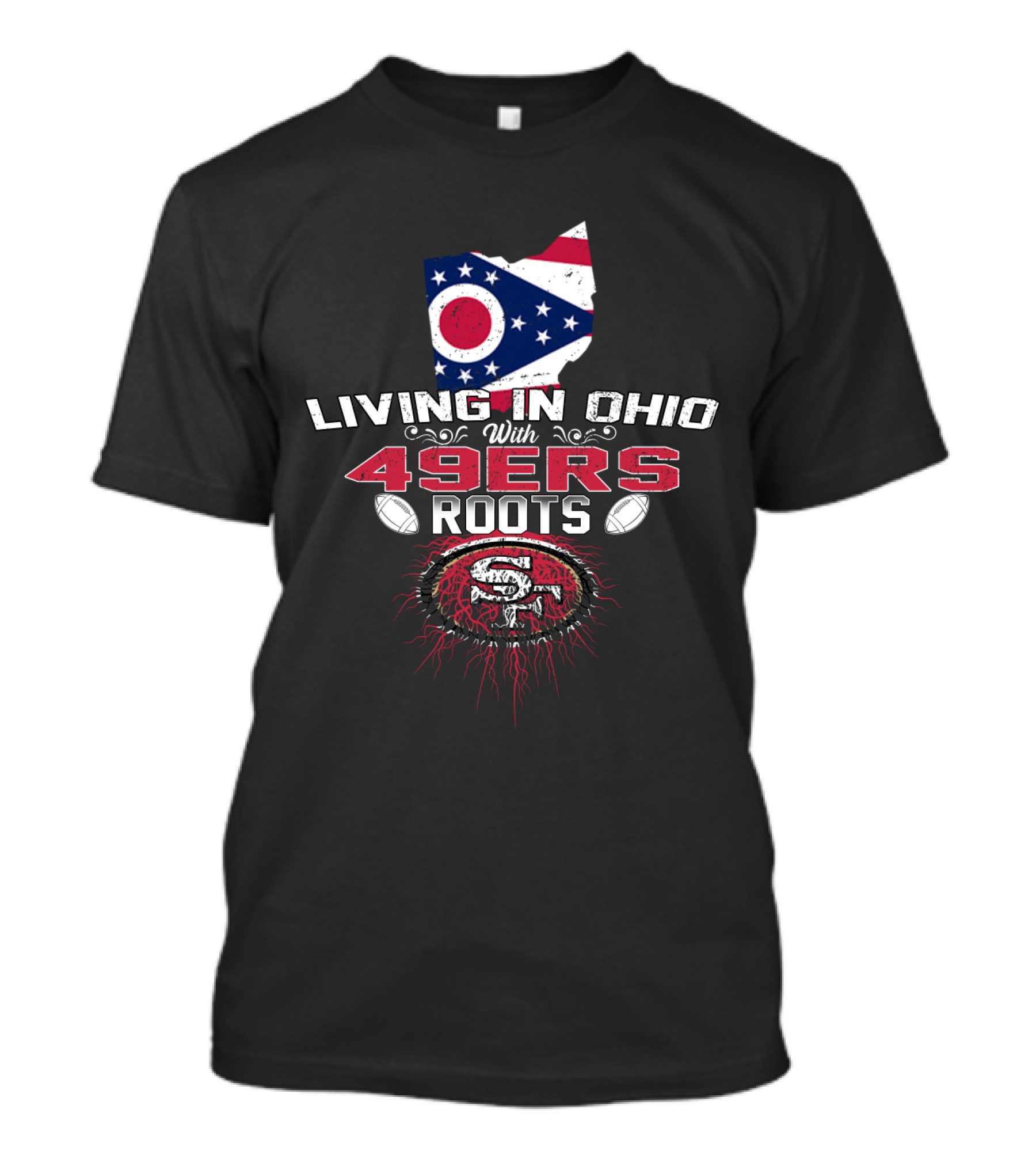 Living In Ohio With 49Ers Roots Flag Style Football Passion T-Shirt