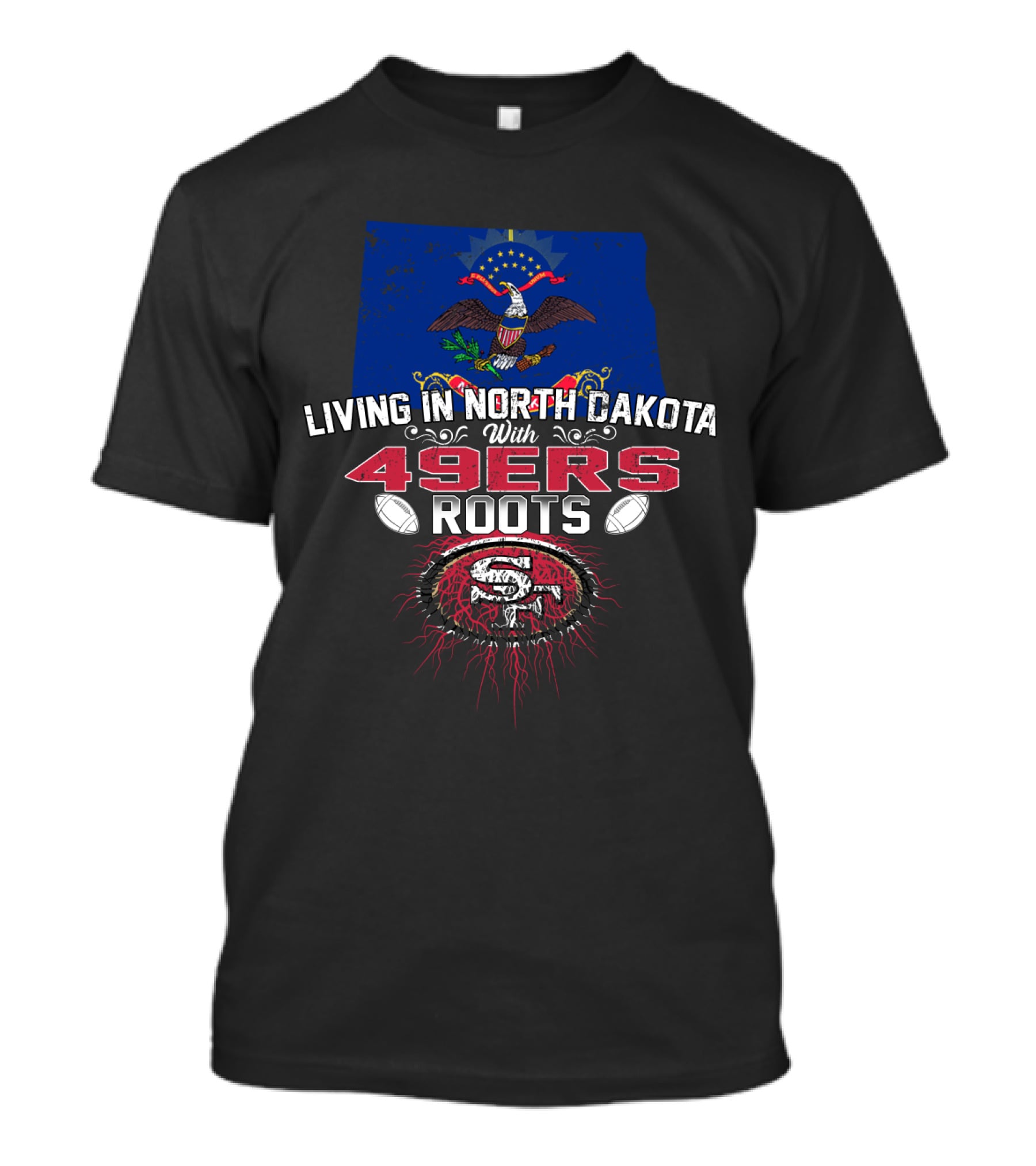 Living In North Dakota With 49Ers Roots San Francisco Football Heritage Embracing State Pride T-Shirt