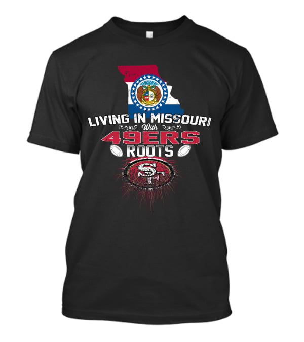 Living In Missouri Proudly Embracing 49Ers Roots With State Map And Football Motif T-Shirt