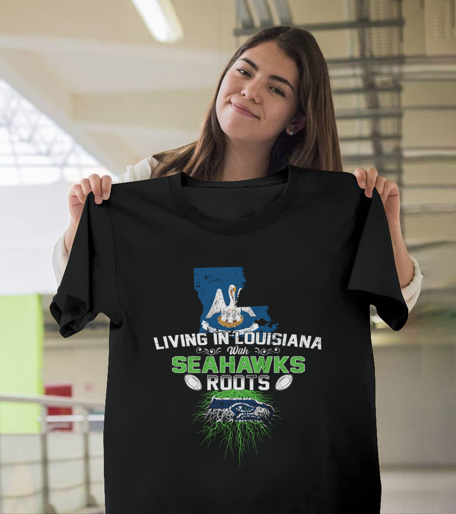 Living In Louisiana With Seahawks Roots Pelican Football Map And Team Pride T-Shirt