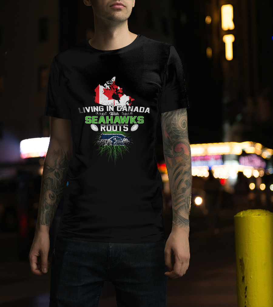 Living In Canada With Seahawks Roots Map And Emblem Football T-Shirt