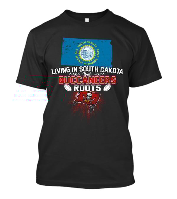 Living In South Dakota The Mount Rushmore State With Buccaneers Roots T-Shirt