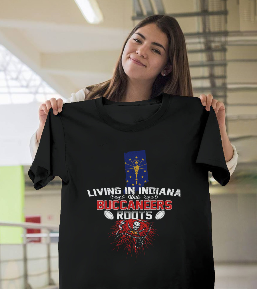 Living In Indiana With Buccaneers Roots Flag And Pirate Skull Football T-Shirt