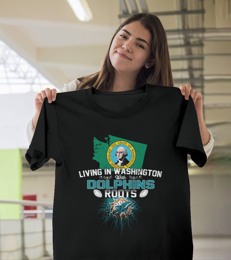 Living In Washington With Miami Dolphins Roots NFL Football T-Shirt