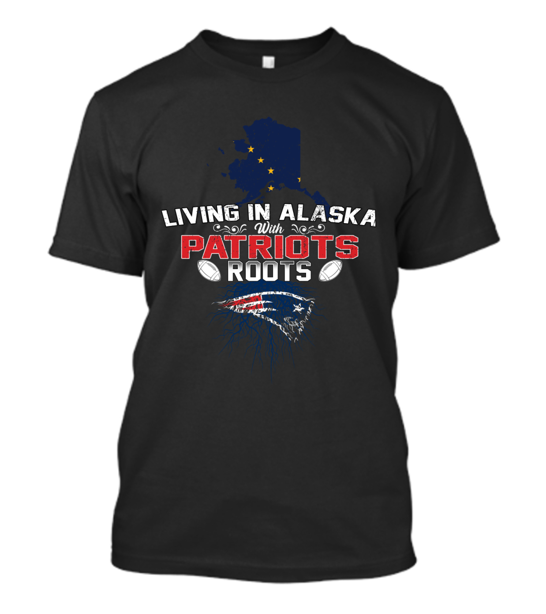 Living In Alaska With Patriots Roots New England Football Heritage T-Shirt