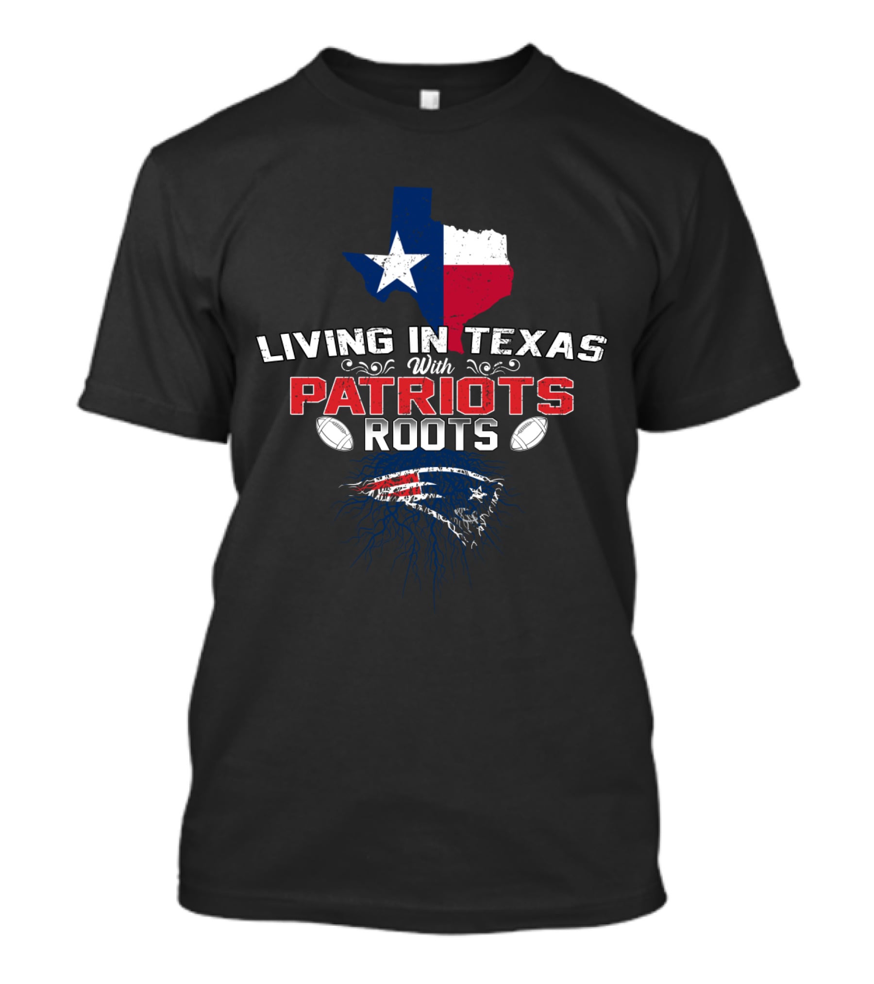 Living In Texas With Patriots Roots Texas Flag Patriots Logo Football T-Shirt