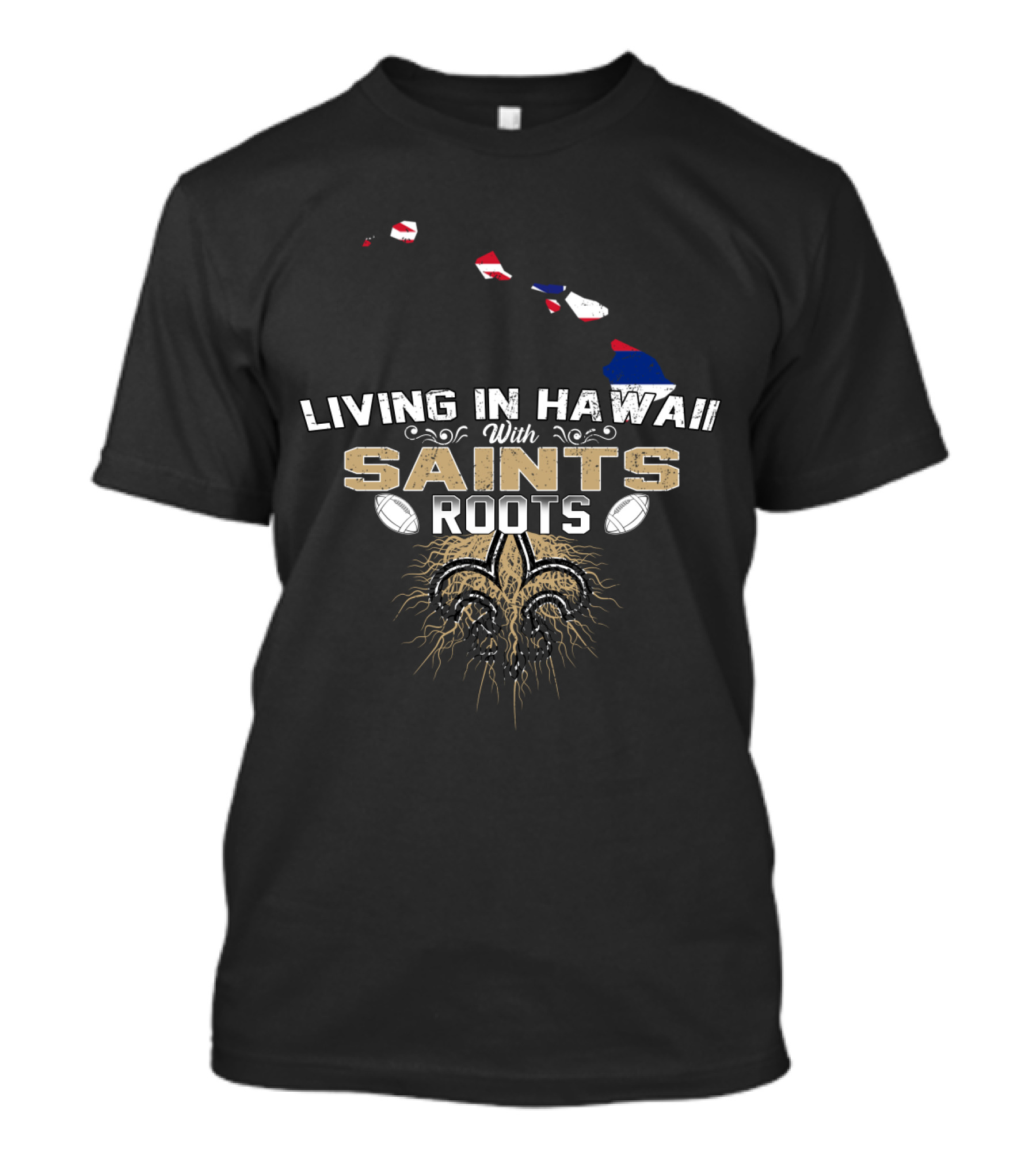 Living In Hawaii With Saints Roots Fleur-de-Lis Football Passion T-Shirt