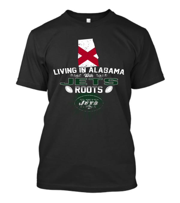 Living In Alabama With New York Jets Roots T-Shirt
