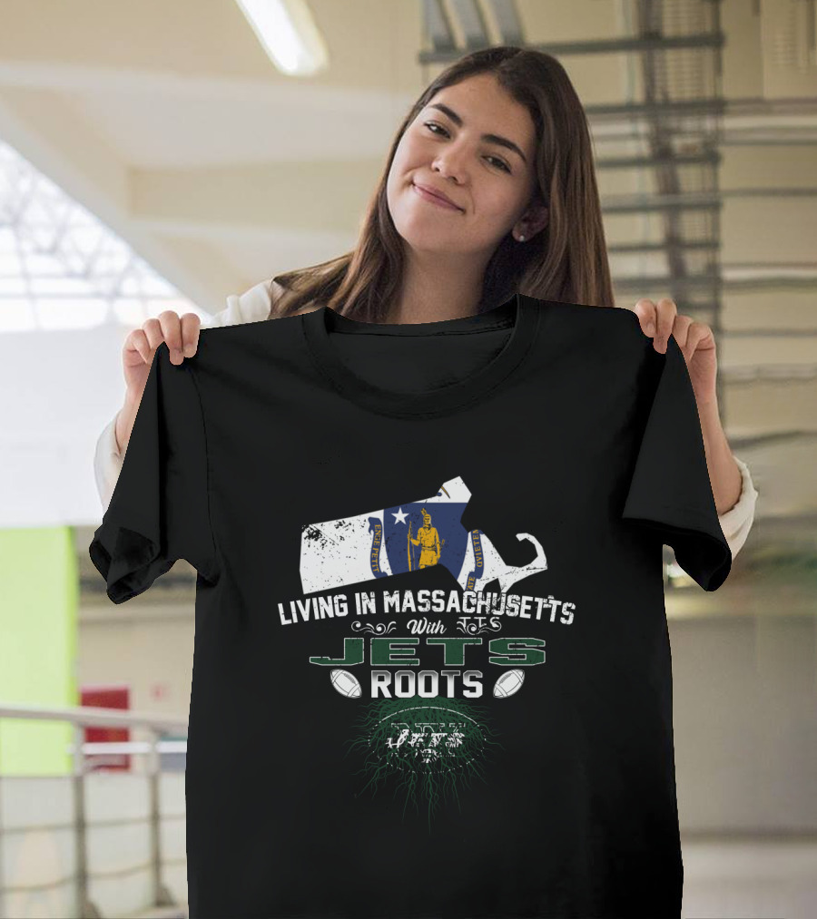 Living In Massachusetts With Jets Roots Football T-Shirt