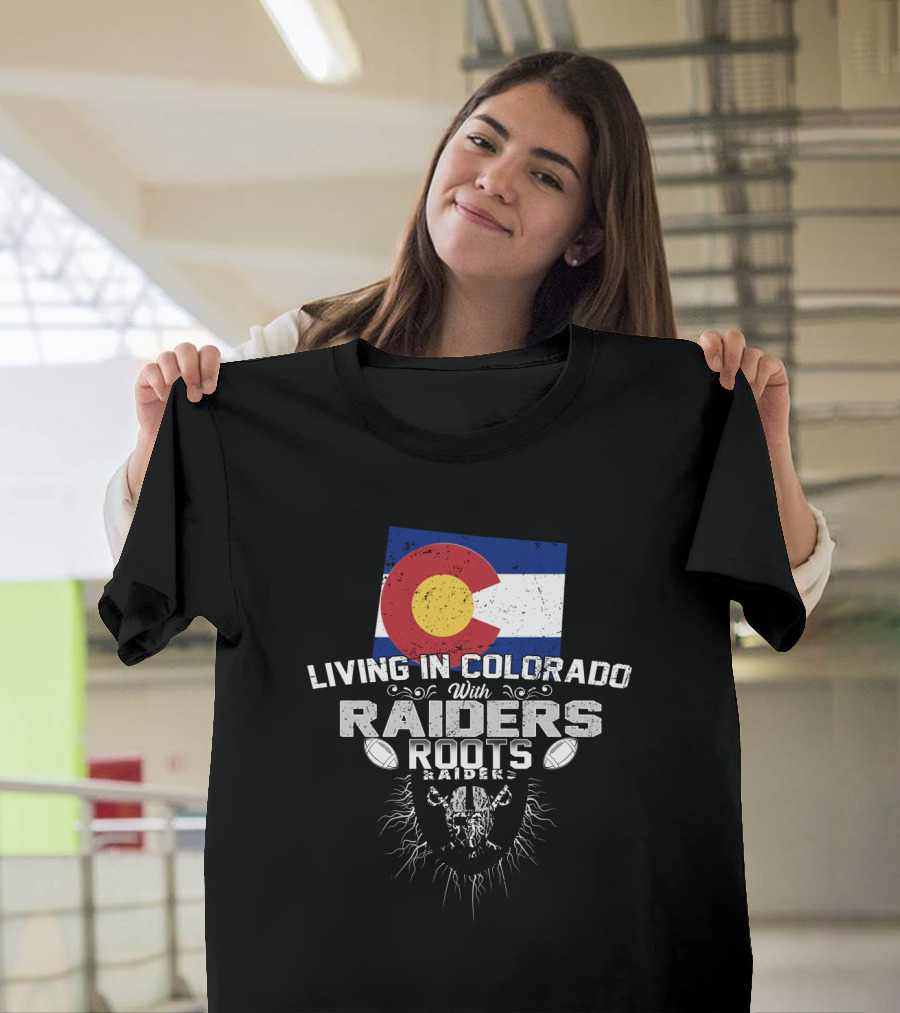 Living In Colorado With Raiders Roots T-Shirt