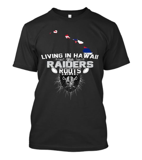 Living In Hawaii With Raiders Roots T-Shirt