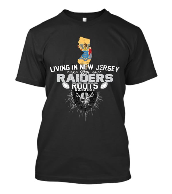 Living In New Jersey With Raiders Roots T-Shirt
