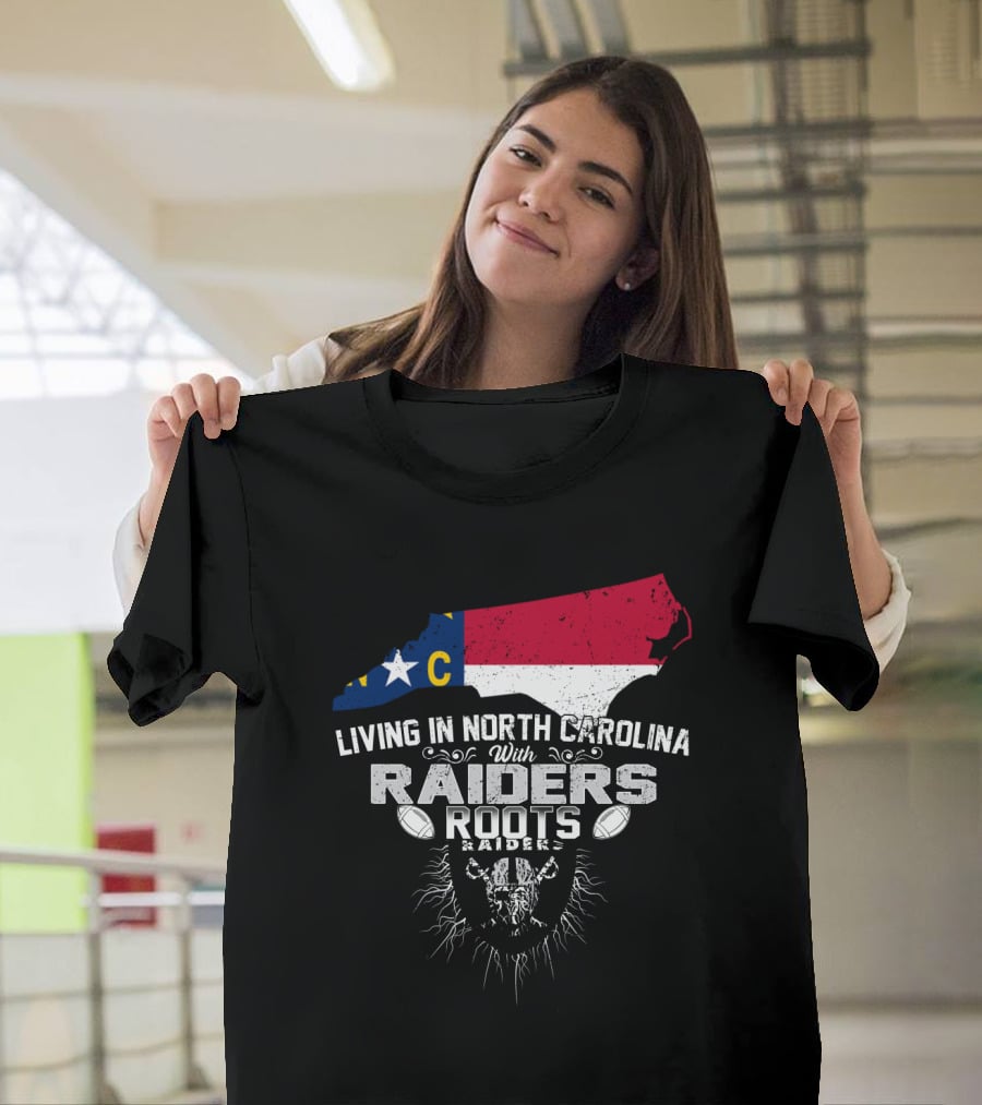 Living In North Carolina With Raiders Roots T-Shirt