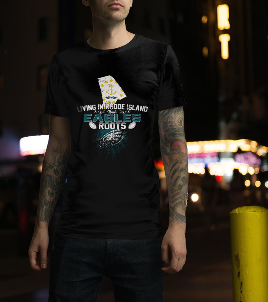 Living In Rhode Island With Eagles Roots Football Anchor Stars T-Shirt