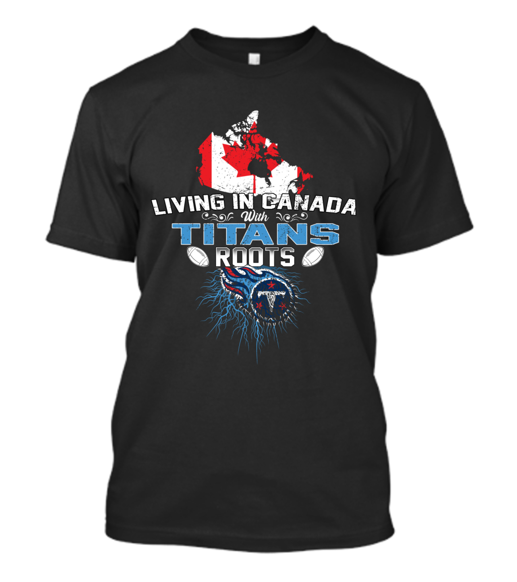 Living In Canada With Tennessee Titans Roots T-Shirt
