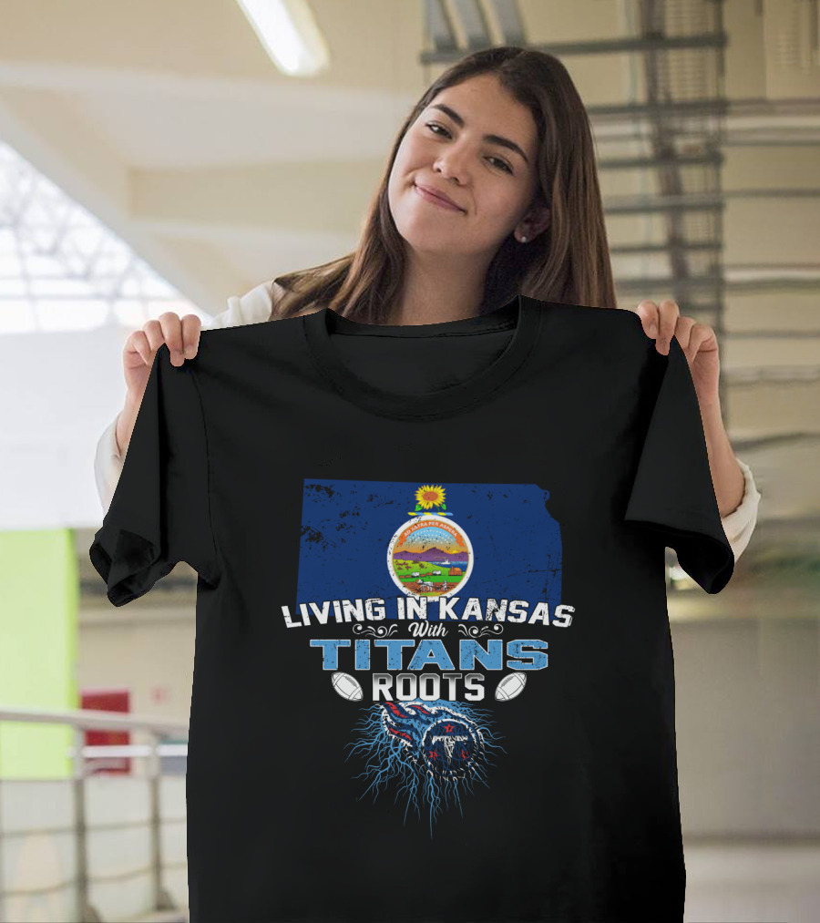 Living In Kansas With Titans Football Roots And Kansas Seal Background T-Shirt