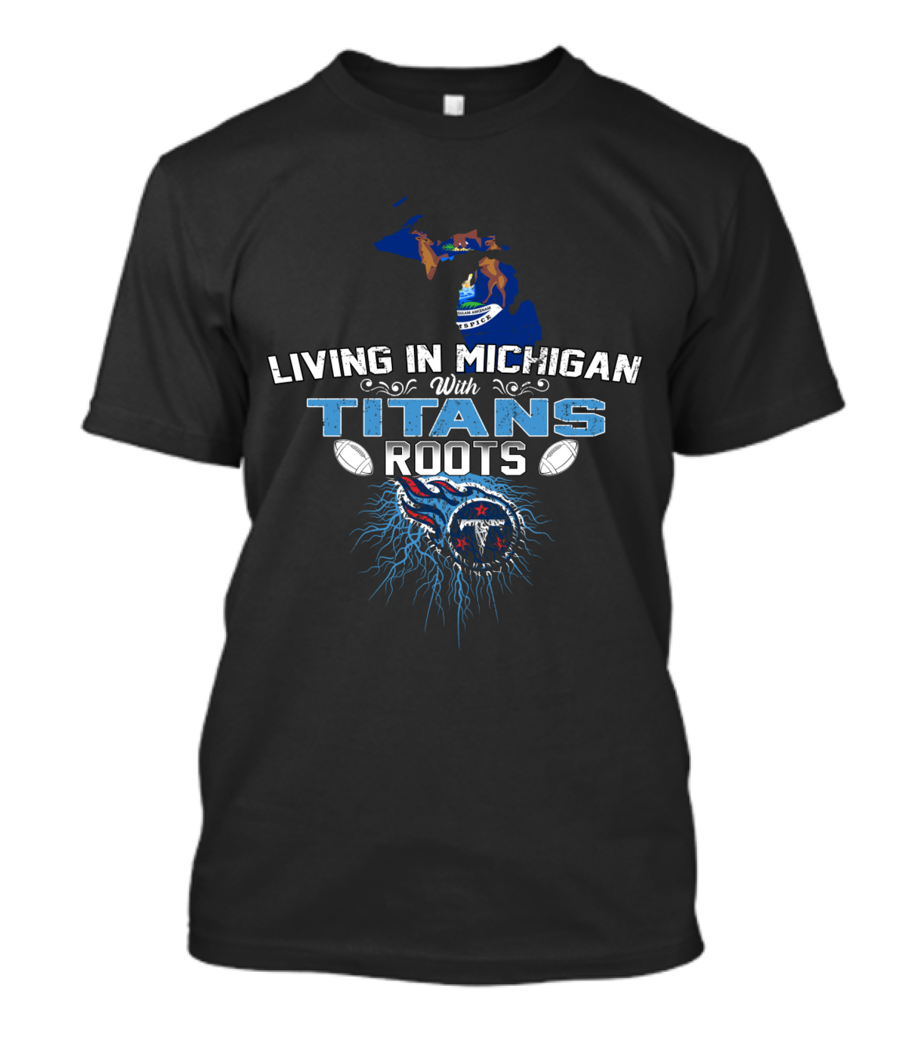 Living In Michigan With Tennessee Titans Roots Football T-Shirt