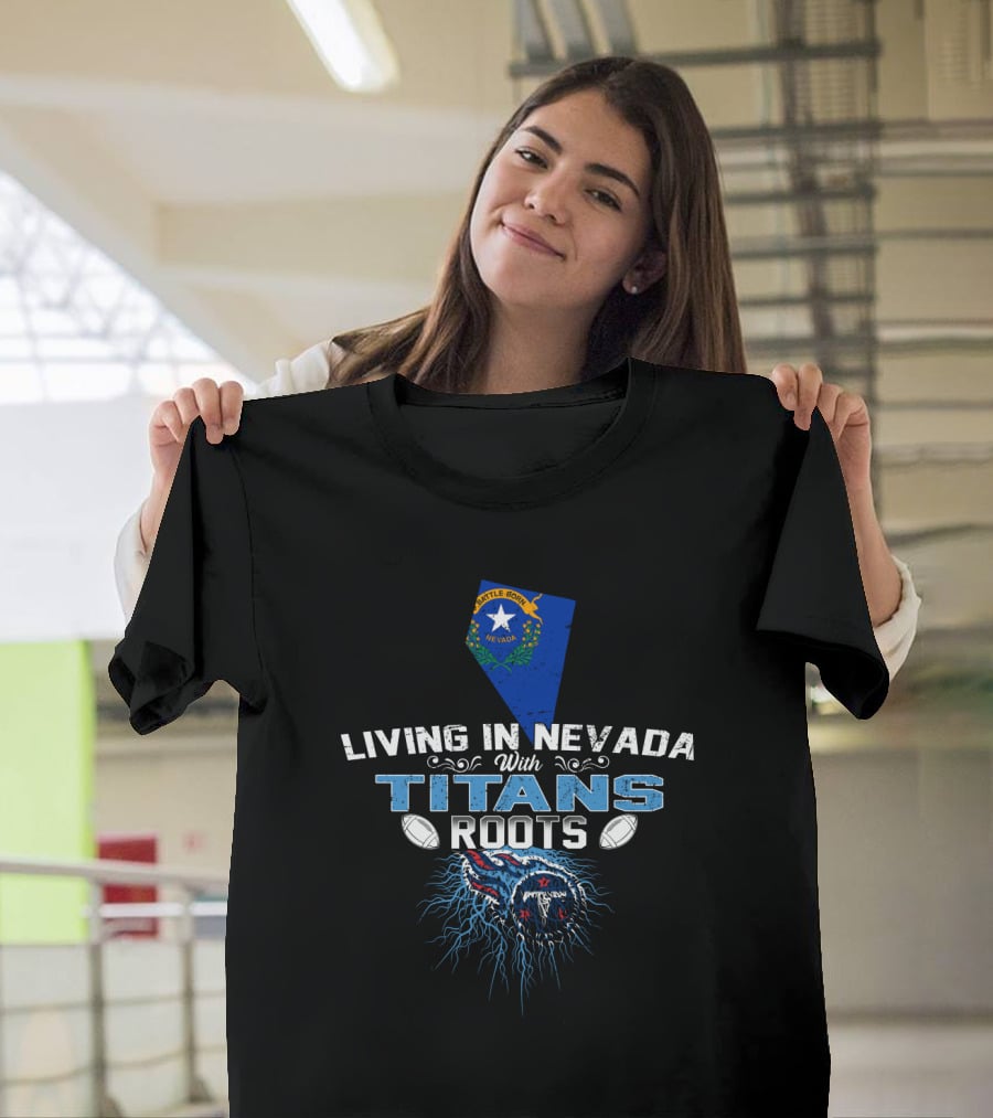 Living In Nevada With Titans Roots State Flag And Football T-Shirt