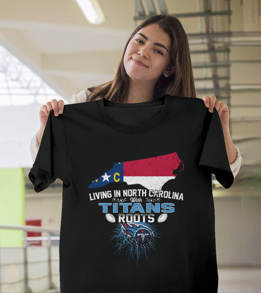 Living In North Carolina With Tennessee Titans Roots T-Shirt