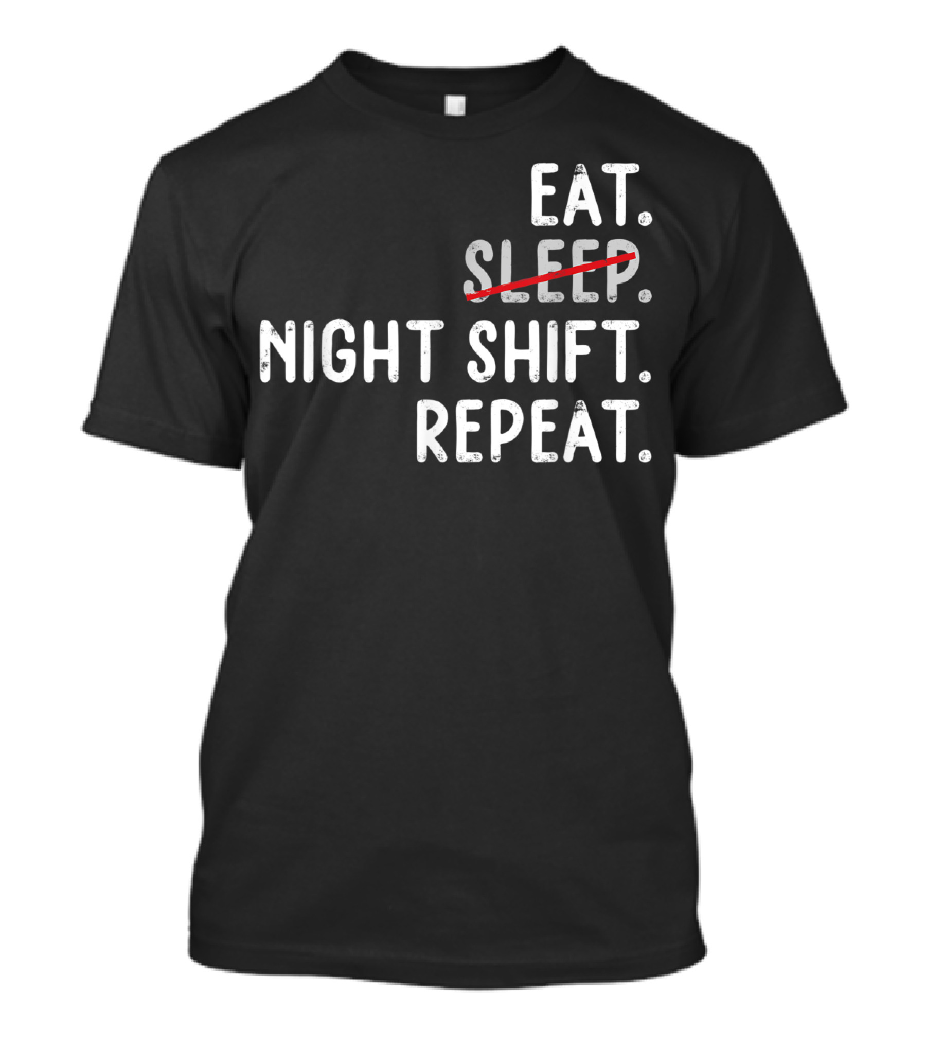 Eat Night Shift Repeat Nurse T-Shirt
