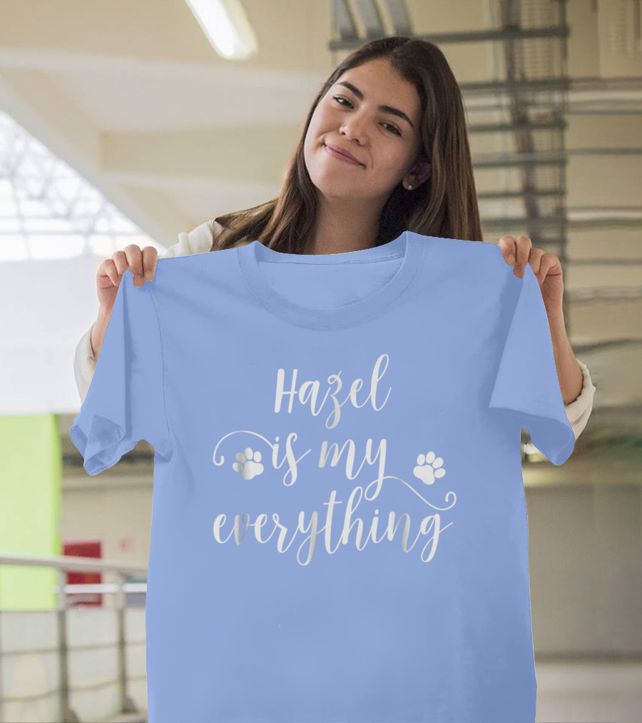 Hazel Is My Everything Dog Paws T-Shirt