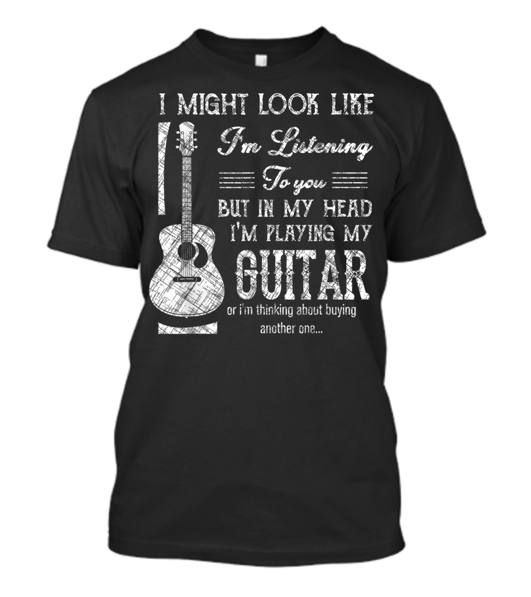 I Might Look Like I'm Listening But In My Head I'm Playing My Guitar T-Shirt
